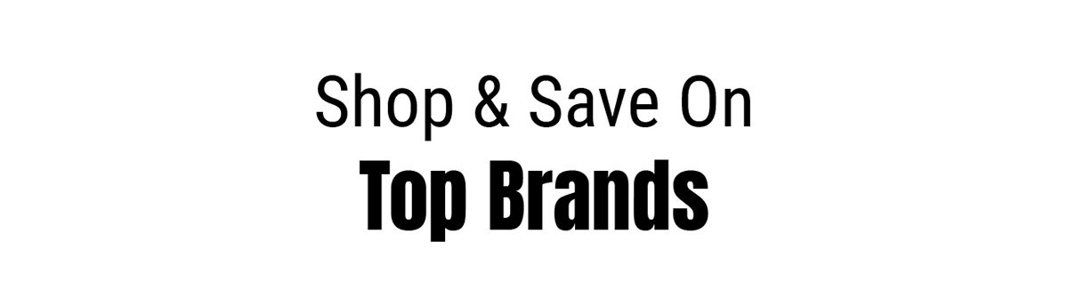 Shop & Save On Top Brands