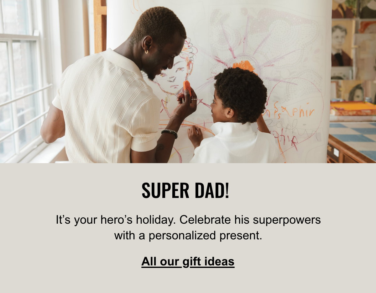 Super Dad! It’s your hero’s holiday. Celebrate his superpowers with a personalized present.; All our gift ideas