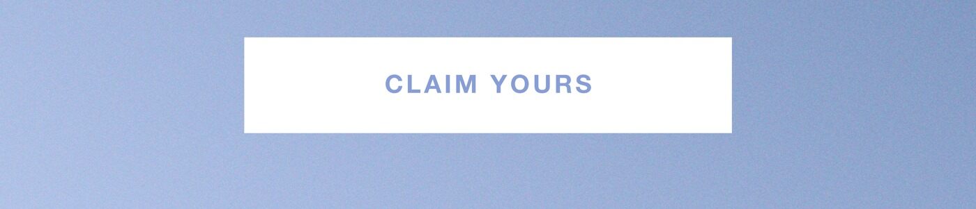 CLAIM YOURS