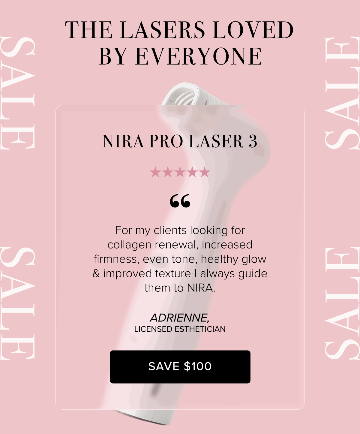 The Lasers Loved By Everyone | NIRA Pro Laser 3 | "For my clients looking for collagen renewal, increased firmness, even tone, healthy glow & improved texture I always guide them to NIRA." - Adrienne, Licensed Esthetician | Save $100