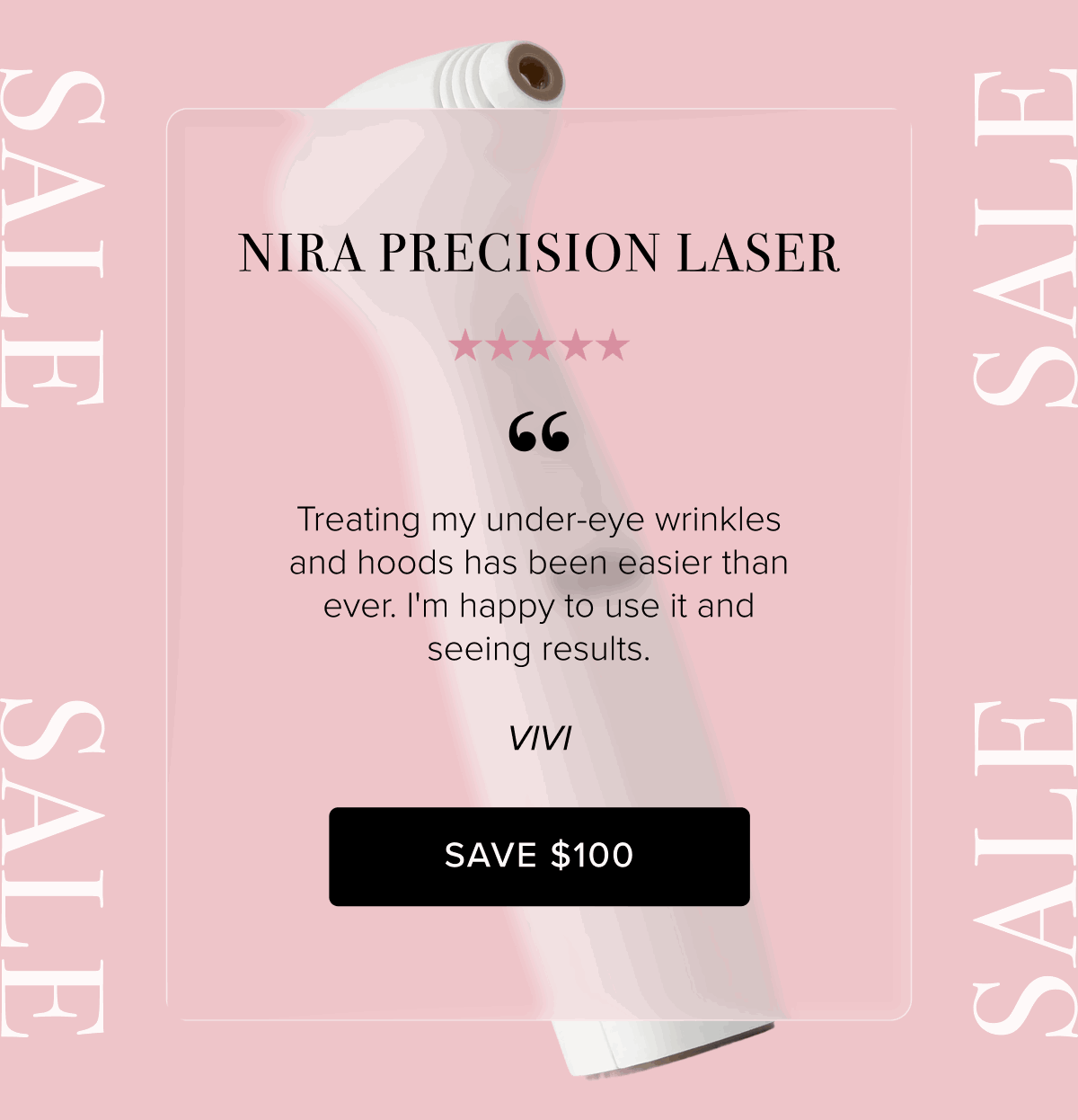NIRA Precision Laser | "Treating my under-eye wrinkles and hoods has been easier than ever. I'm happy to use it and seeing results." - Vivi | Save $100