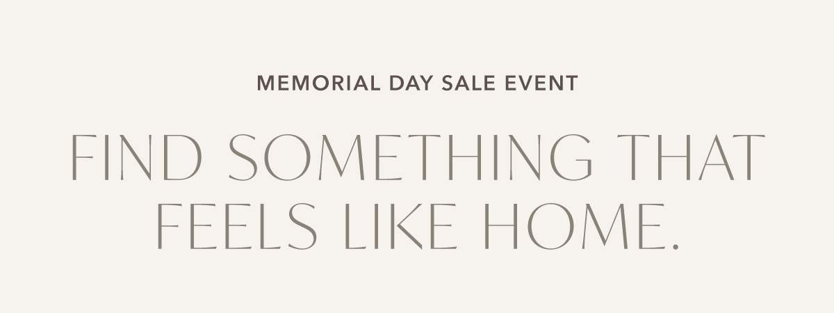 Memorial Day Sale Event: Find Something That Feels Like Home