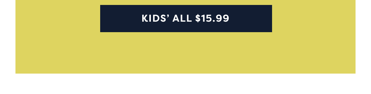 Kids’ All $15.99