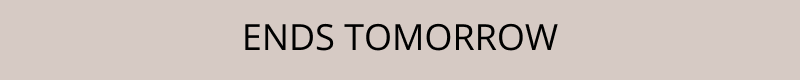 ENDS TOMORROW