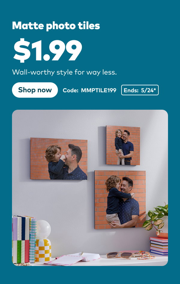 Matte photo tiles $1.99. Code: MMPTILE199. Ends: 5/24, see site for details. Shop now.