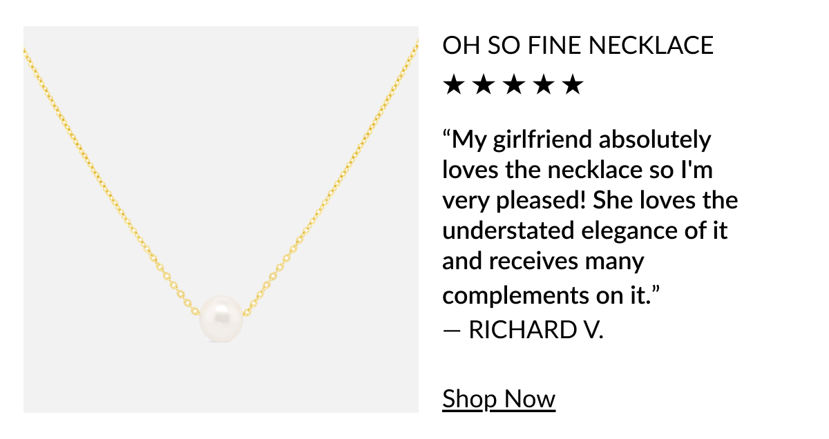 Oh so fine necklace.e “My girlfriend absolutely loves the necklace so I'm very pleased! She loves the understated elegance of it and receives many complements on it.” — RICHARD V.  Shop Now
