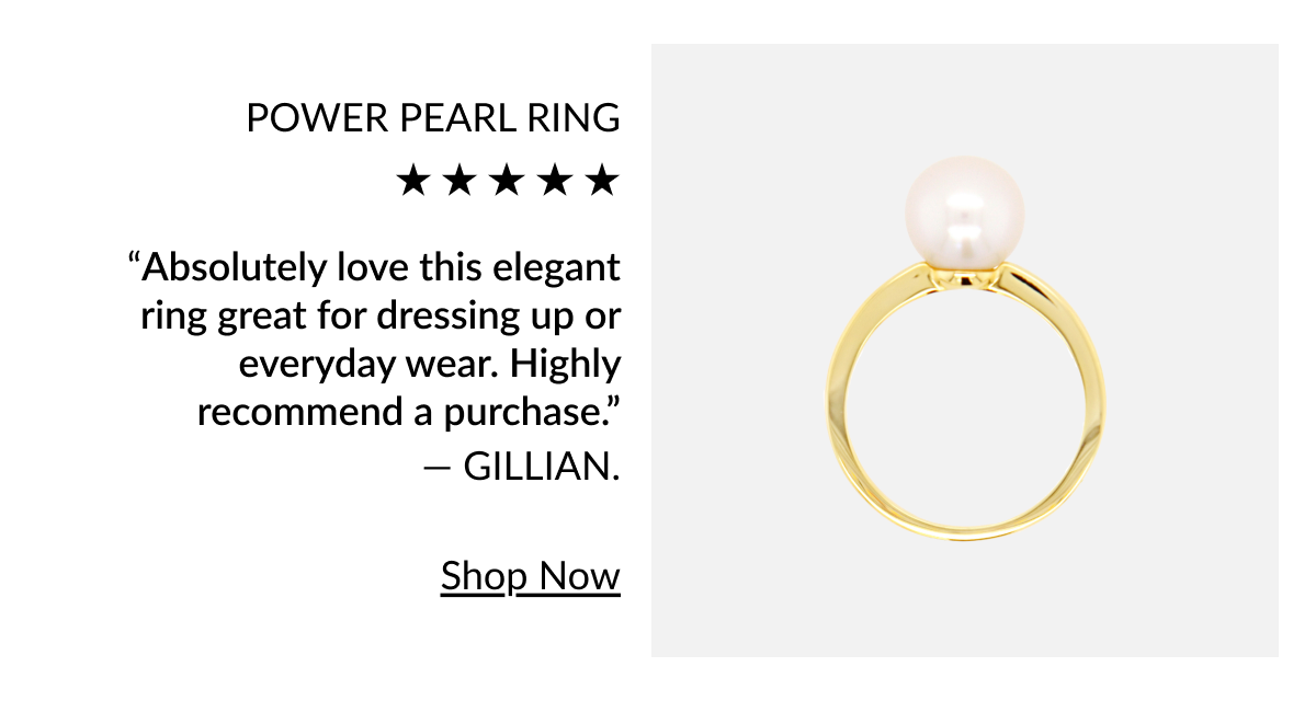 Power pearl ring. “Absolutely love this elegant ring great for dressing up or everyday wear. Highly recommend a purchase.” — GILLIAN.  Shop Now