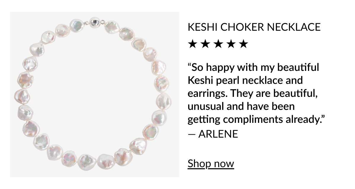 Keshi choker necklace. “So happy with my beautiful Keshi pearl necklace and earrings. They are beautiful, unusual and have been getting compliments already.” — ARLENE