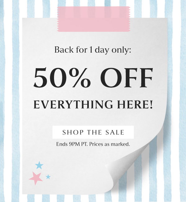 Back for 1 day only: 50% OFF EVERYTHING HERE! SHOP THE SALE | ENDS 9PM PT. PRICES AS MARKED. 