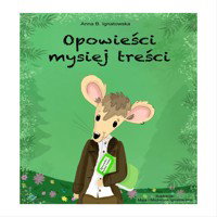 Opowieści mysiej treści, Anna B. Ignatowska