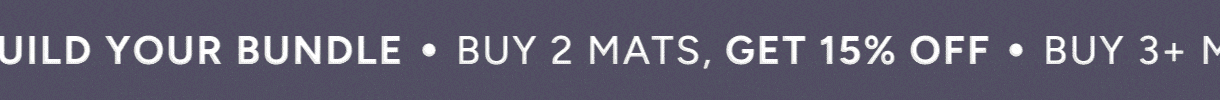 Build your bundle | Buy 2 mats, get 15% off | Buy 3+ mats, get 25% off