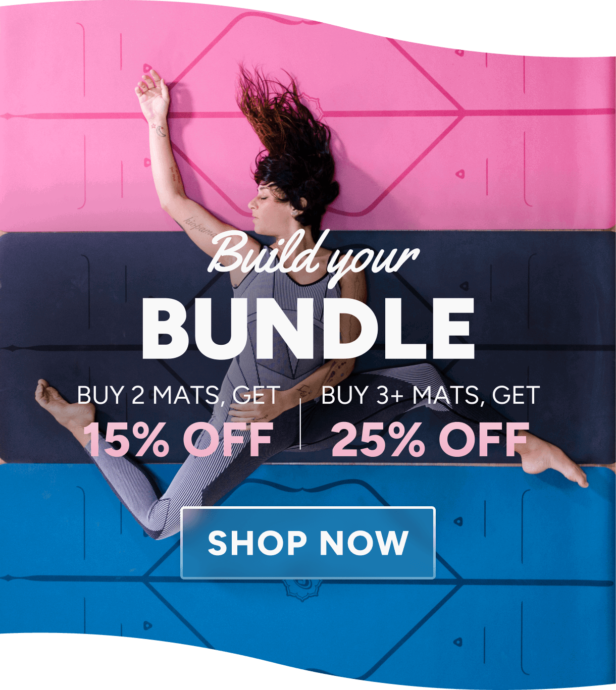 Build your bundle | Buy 2 Mats, get; Buy 3+ Mats, get 15% off 25% off. Shop now