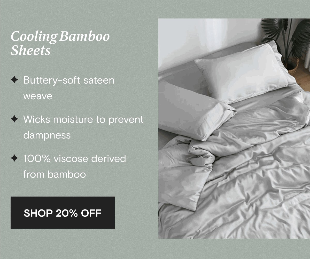 Cooling Bamboo Sheets - Buttery-soft sateen weave - Wicks moisture to prevent dampness -100% viscose derived from bamboo | SHOP 20% OFF