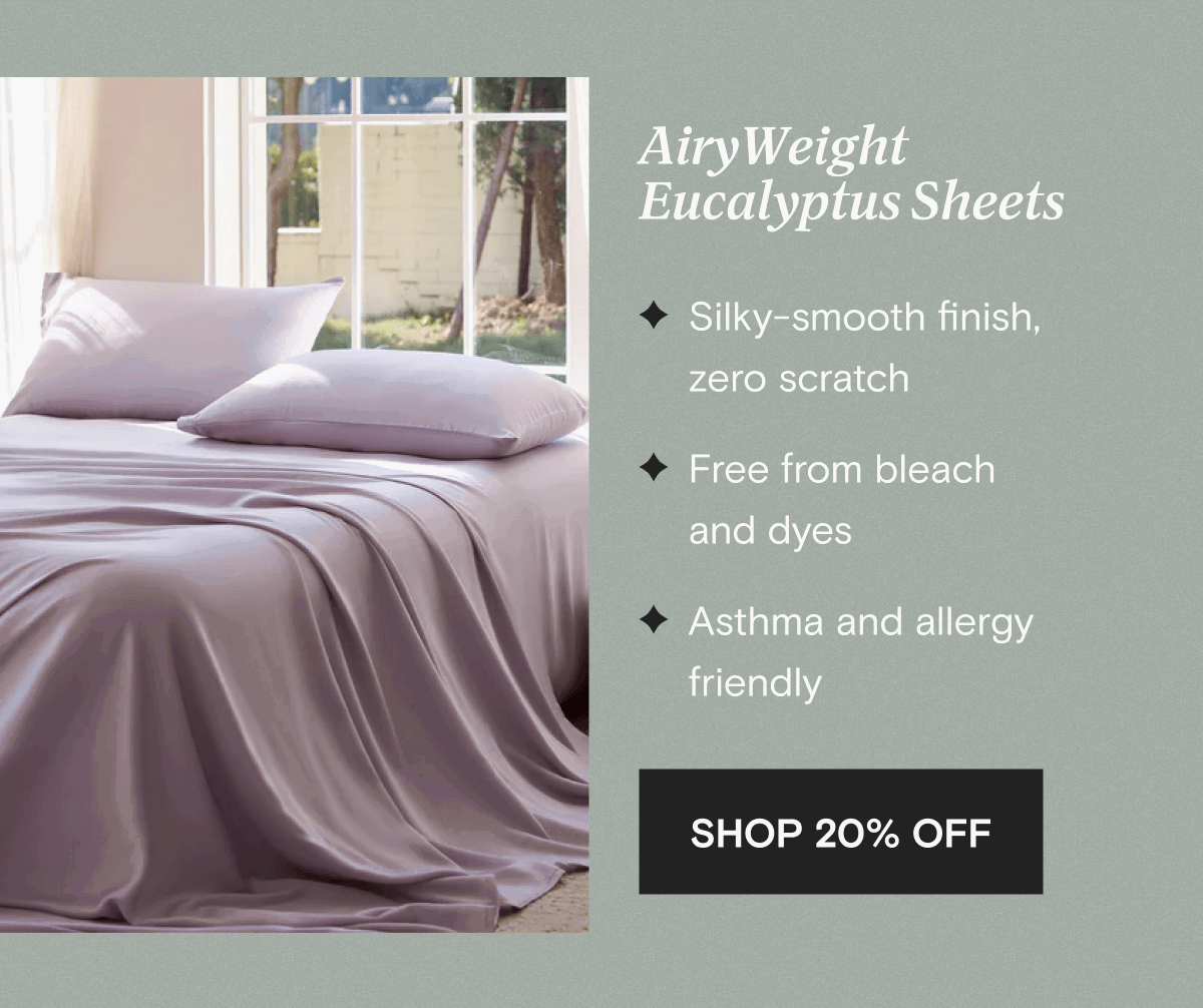 AiryWeight Eucalyptus Sheets - Silky-smooth finish,  zero scratch -- Free from bleach and dyes - Asthma and allergy friendly | SHOP 20% OFF