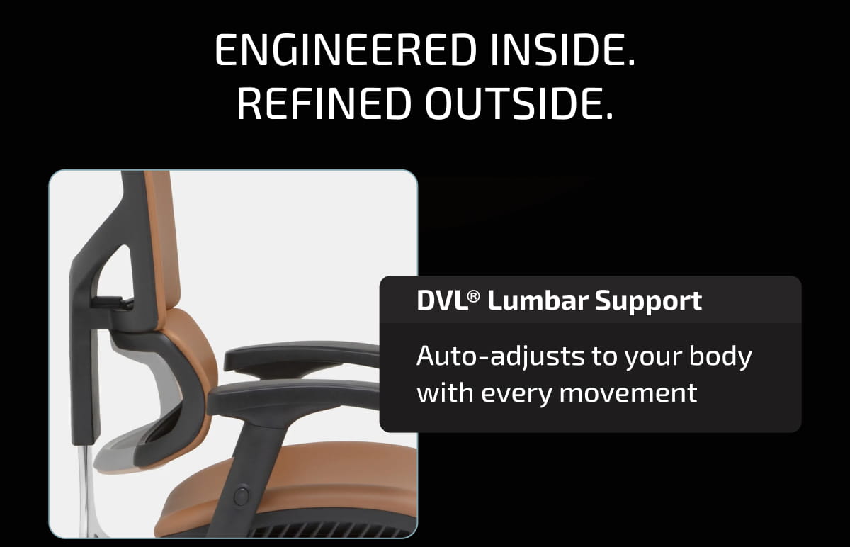 Engineered Inside. Refined Outside. DVL® Lumbar Support Auto-adjusts to your body with every movement