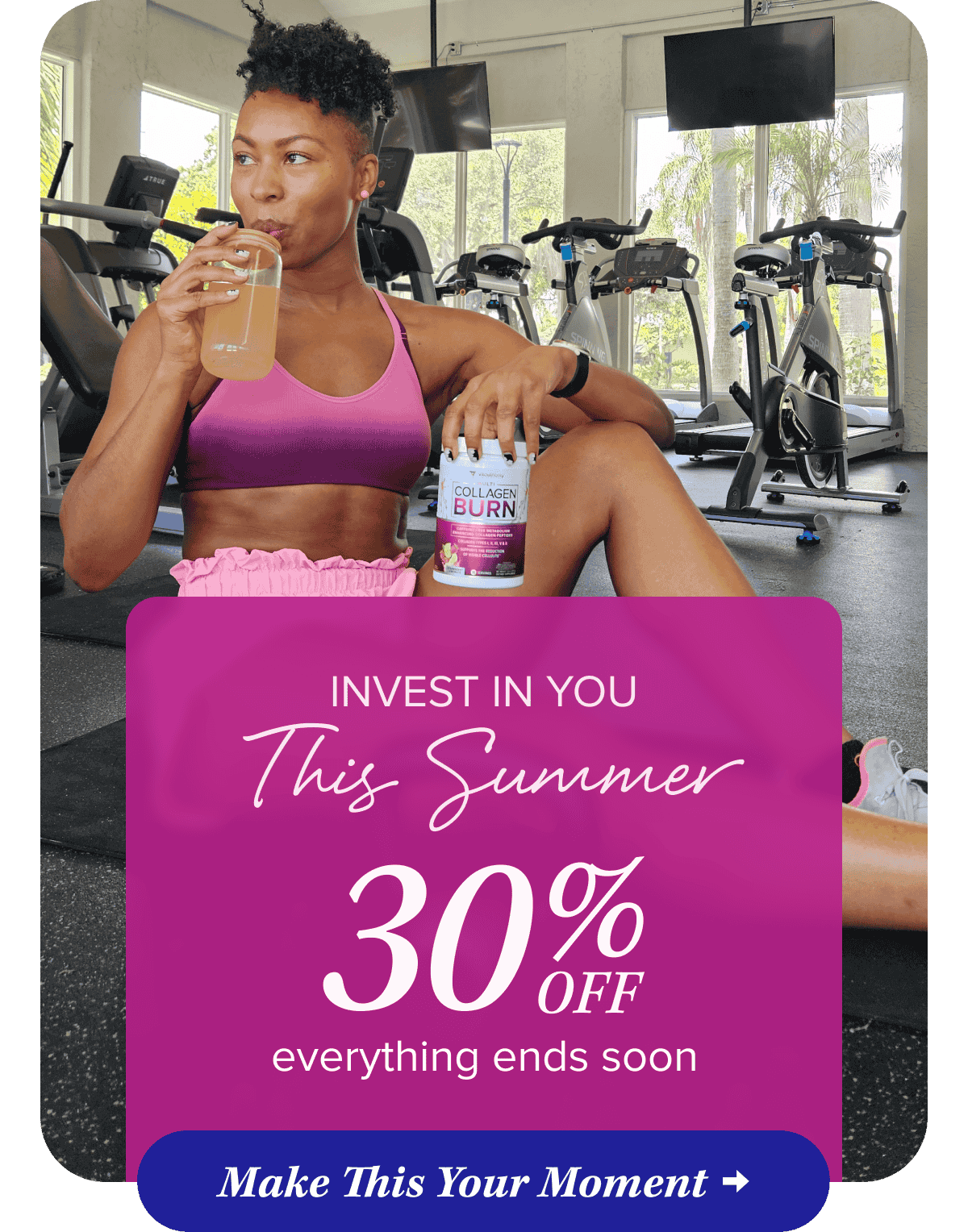 Invest In You This Summer  30% OFF everything ends soon   Make This Your Moment