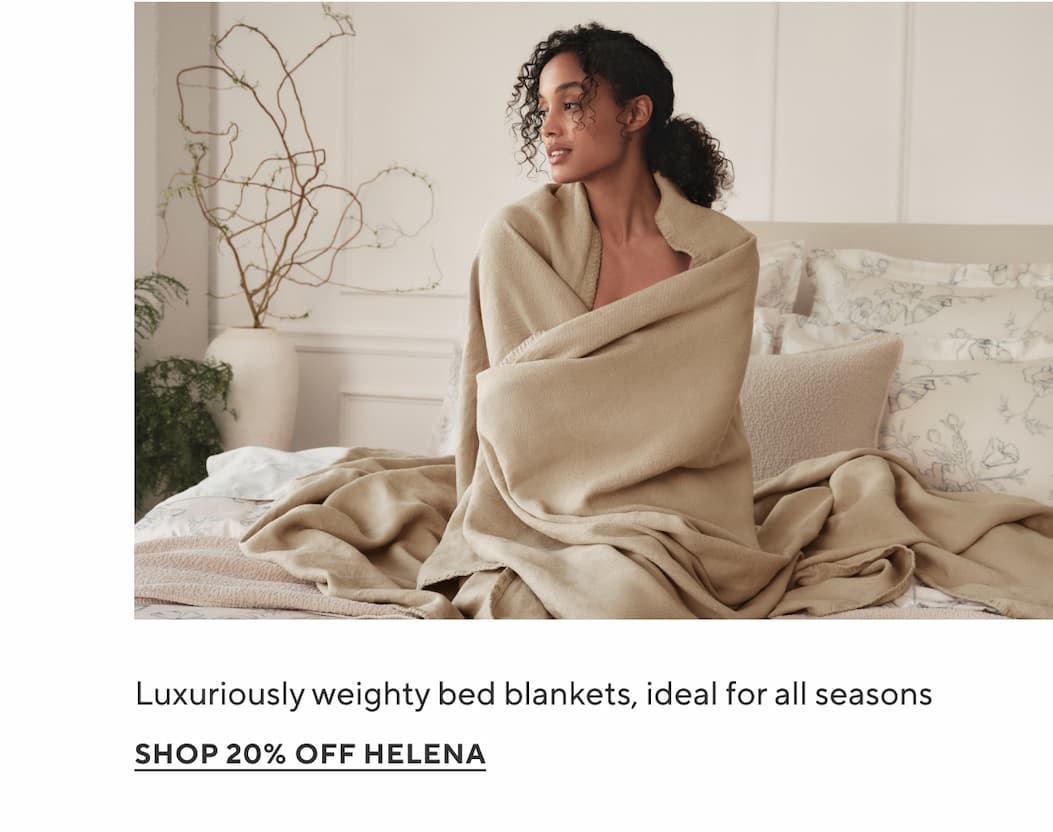 Luxuriously weighty bed blankets, ideal for all seasons Shop 20% Off Helena >