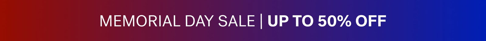 MEMORIAL DAY SALE | UP TO 50% OFF