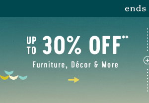 ends soon! up to 30% off furniture, decor, and more