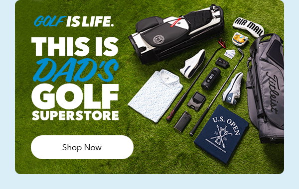 Golf is Life | This is Dad's Golf Superstore | Shop Now