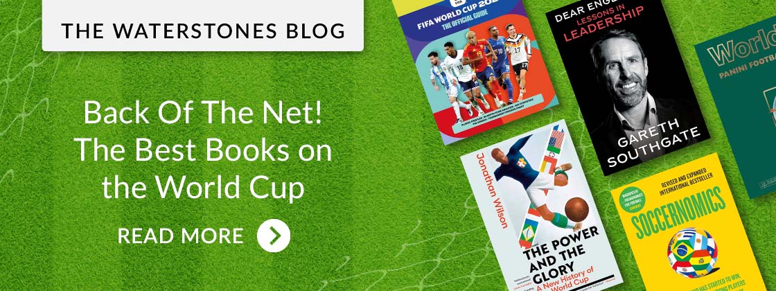 THE WATERSTONES BLOG | Back of the Net! The Best Books on the World Cup | READ MORE