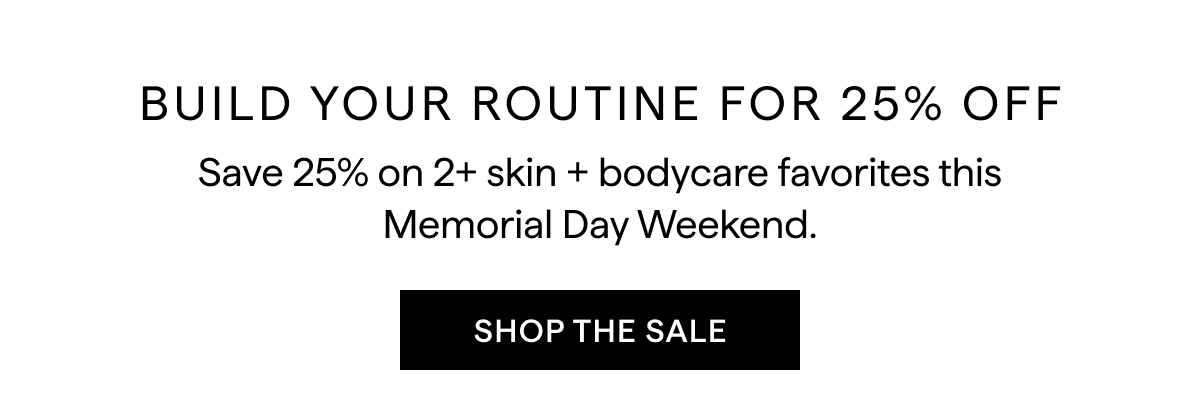 BUILD YOUR ROUTINE FOR 25% OFF