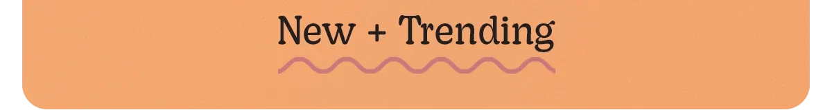 New + Trending