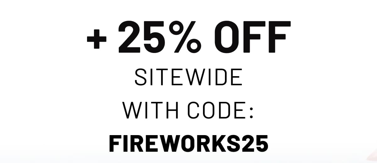 + 25% OFf SITEWIDE WITH CODE: FIREWORKS25