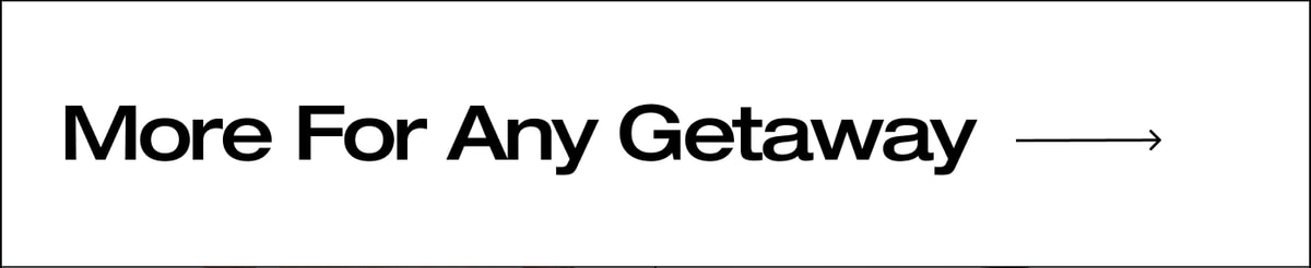 More For Any Getaway