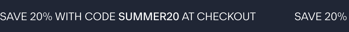 SAVE 20% WITH CODE SUMMER20 AT CHECKOUT