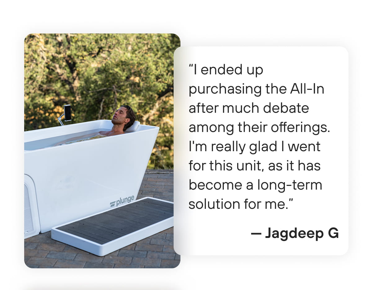 “I ended up purchasing the All-In after much debate among their offerings. I'm really glad I went for this unit, as it has become a long-term solution for me.” — Jagdeep G