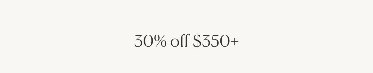 30% off $350+