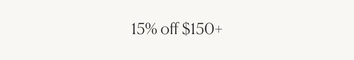 15% off $150+