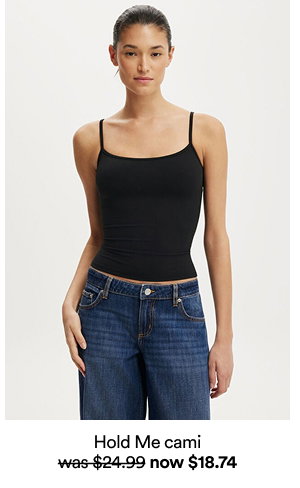 Hold Me cami, was $24.99 now $18.74