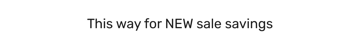 This way for NEW sale savings