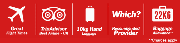 Great Flight Times. TripAdvisor Best Airline - UK. 10kg Hand Luggage. Which? Recommended Provider 2020. 22kg Baggage Allowance** (**Charges Apply)