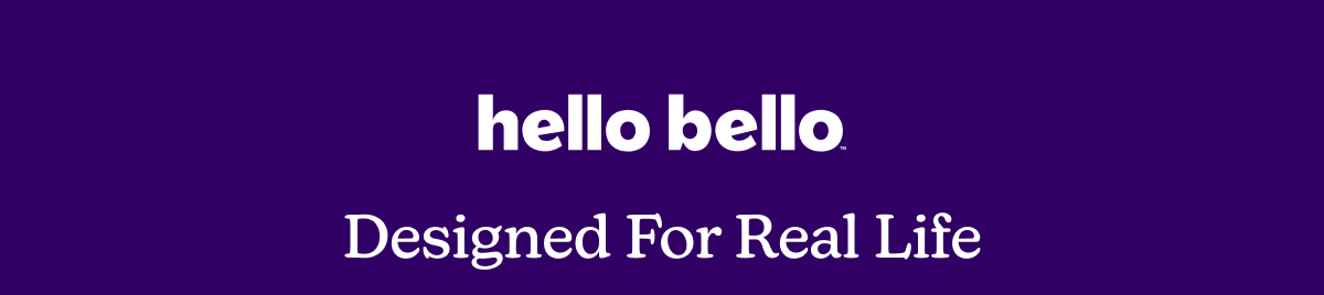 Hello Bello | Designed For Real Life