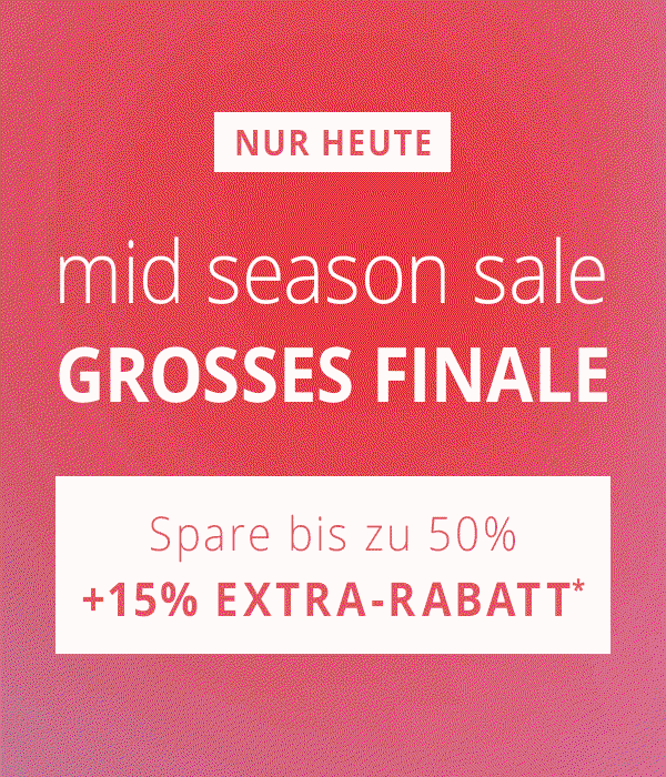 NUR HEUTE - Mid Season Sale - GROSSES FINALE  Spare bis zu 50% + 15% EXTRA-RABATT* 