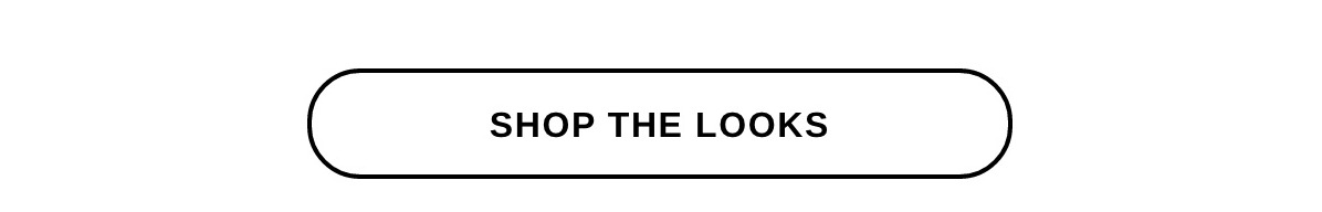 SHOP THE LOOKS >>