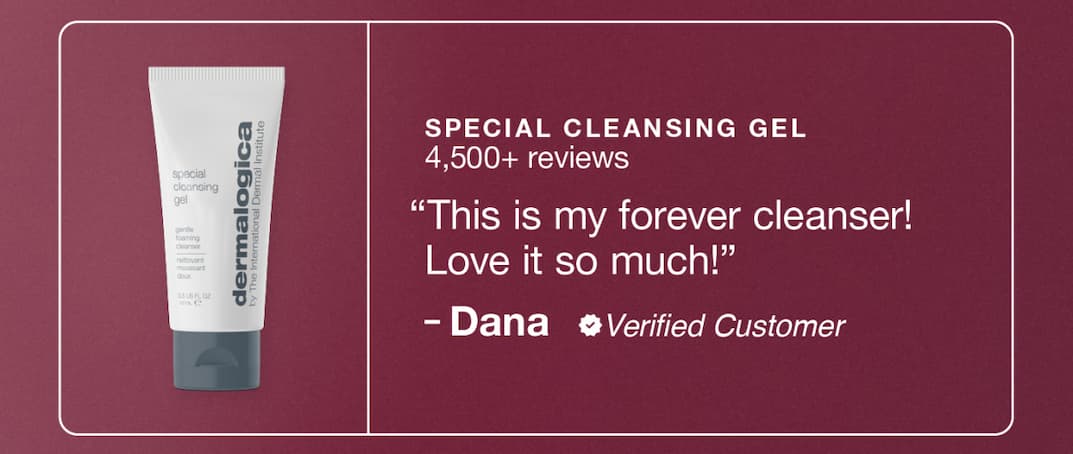 special cleansing gel 4,500+ reviews "this is my forever cleanser! Love it so much!" -dana verified customer 