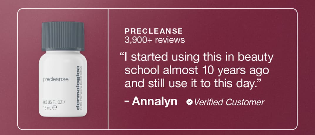 precleanse 3,900+ reviews "i started using this in beauty school almost 10 years ago and still use it to this day." - Annalyn verified customer