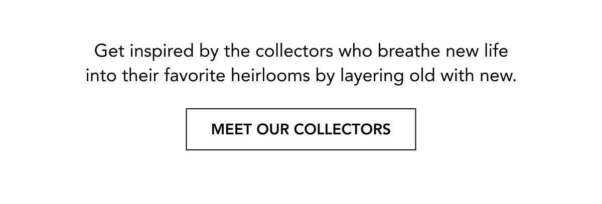MEET OUR COLLECTORS