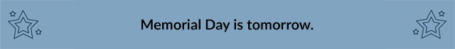 Memorial Day is tomorrow.