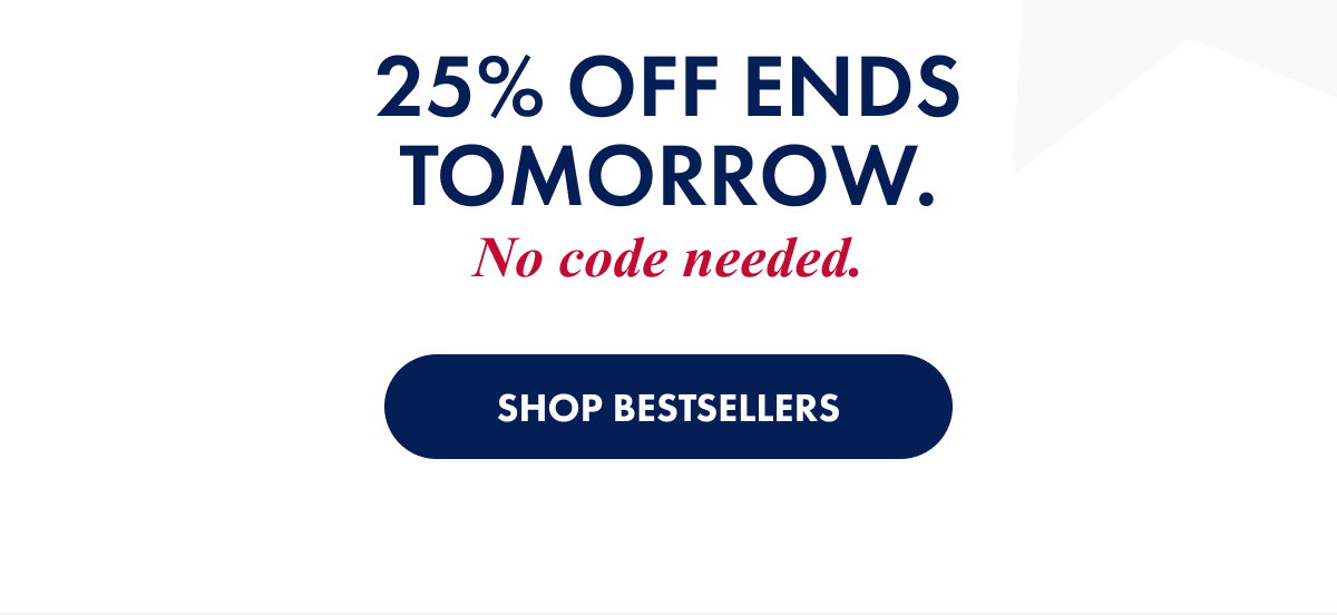 25% off Ends Tomorrow
