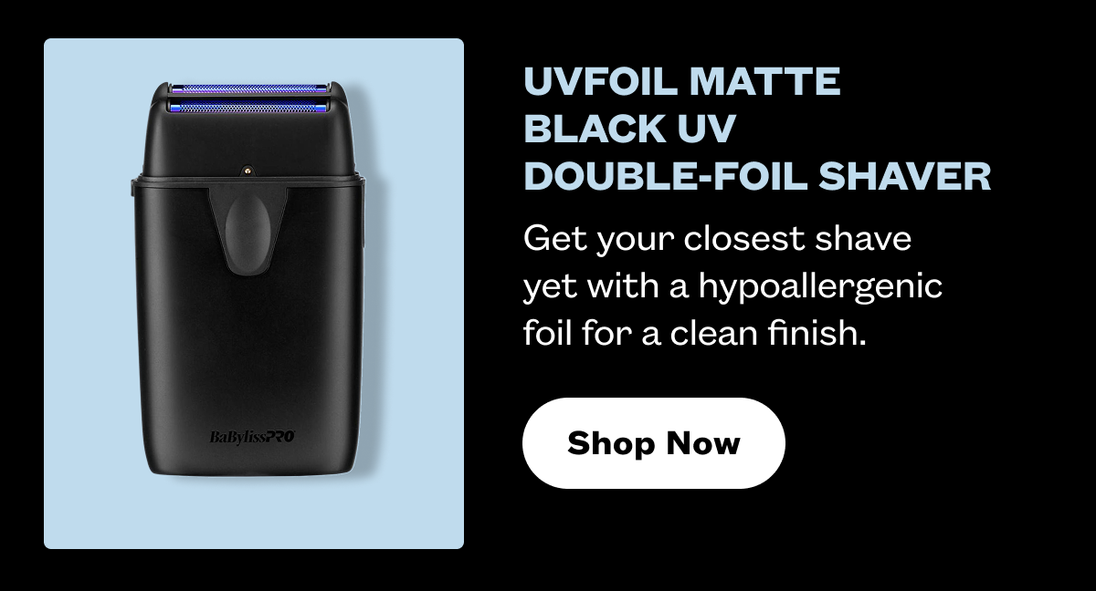  UVFOIL Matte Black UV Double-Foil Shaver I Get your closest shave yet with a hypoallergenic foil for a clean finish. I Shop Now