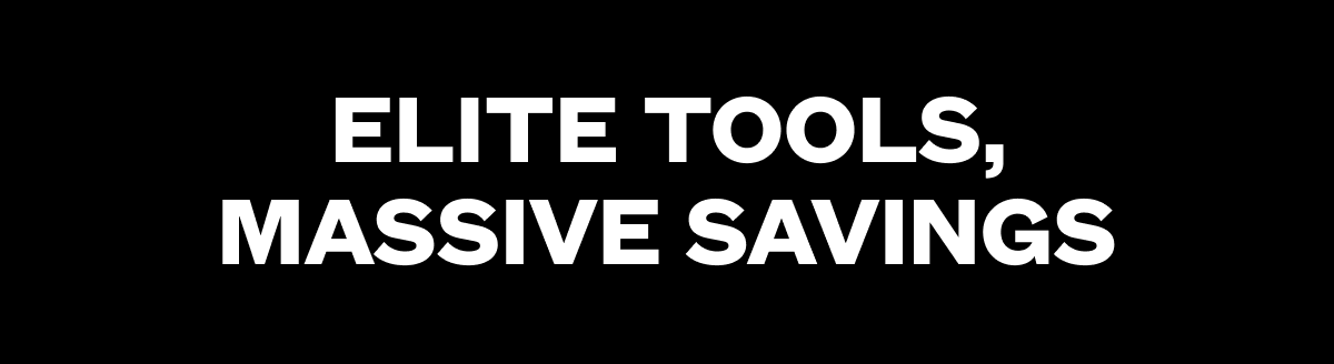 Elite Tools, Massive Savings