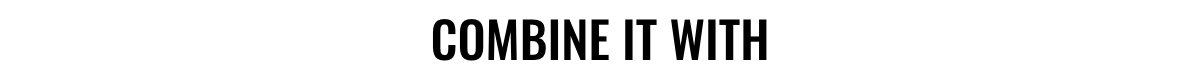 Combine it with