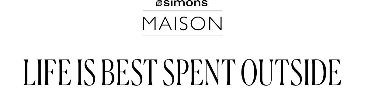 Simons Maison. Life is Best Spent Outside