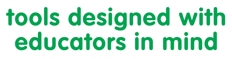 Tools designed with educators in mind.
