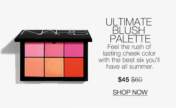 Slot 4: Feel the rush with Ultimate Blush Palette’s lasting cheek color. $45 $60